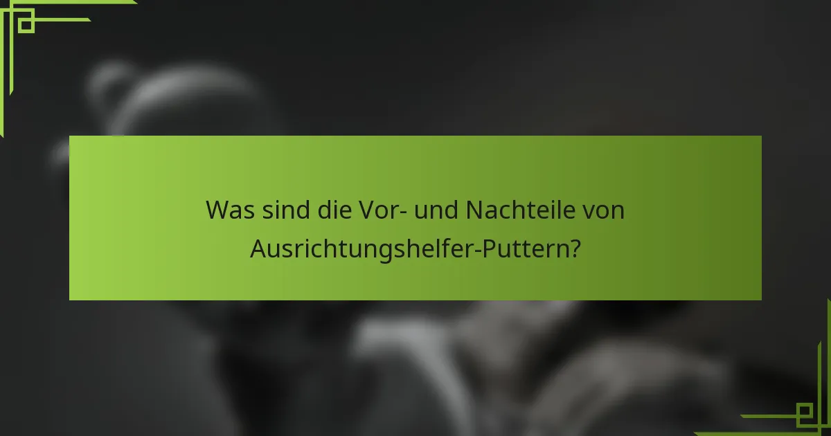 Was sind die Vor- und Nachteile von Ausrichtungshelfer-Puttern?