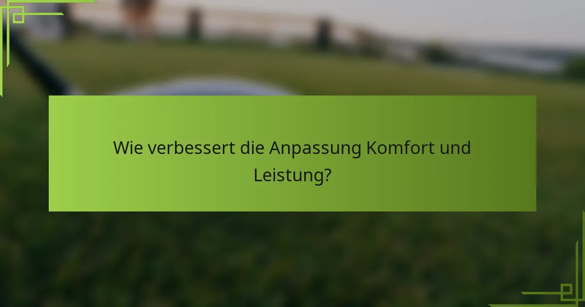 Wie verbessert die Anpassung Komfort und Leistung?